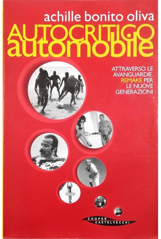 Autocritico Automobile Attraverso le avanguardie Remake per le nuove generazioni - Achille Bonito Oliva - copertina
