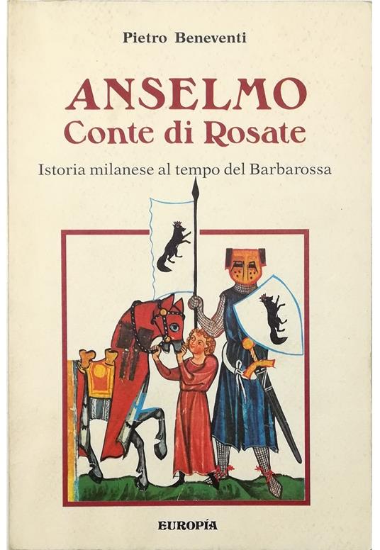 Anselmo Conte di Rosate Istoria milanese al tempo del Barbarossa - Pietro Beneventi - copertina