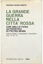 La Grande Guerra nella città rossa Con una lettere autocritica di Pietro Nenni Socialismo e reazione a Bologna dal 1914 al 1918