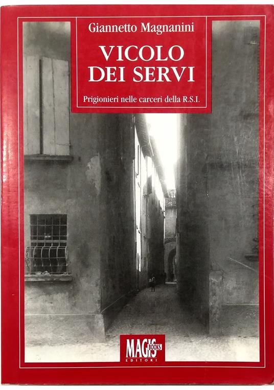 Vicolo dei Servi Prigionieri nelle carceri della RSI - Giannetto Magnanini - copertina