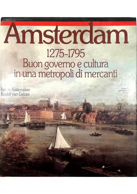 Amsterdam 1275-1795 Buon governo e cultura in una metropoli di mercanti - copertina