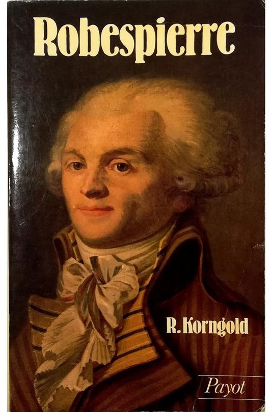 Robespierre (1758-1794) - Ralph Korngold - copertina