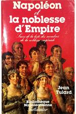 Napoléon et la noblesse d'Empire Nuovelle édition revue et augmentée Suivi de la liste des membres de la noblesse impériale (1808-1815)