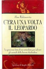 C'era una volta il leopardo La generosa lotta di un naturalista per salvare gli animali della foresta thailandese