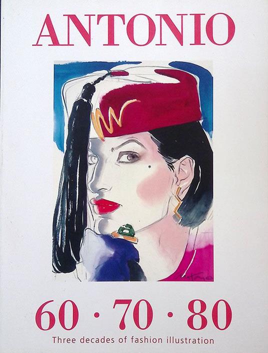 Antonio 60-70-80. Three decades of fashion illustration - copertina