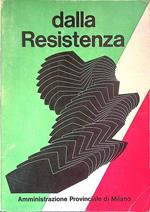 Dalla Resistenza. Uomini, eventi, idee della lotta di Liberazione in Provincia di Milano