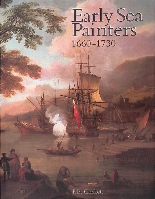 Early Sea Painters 1660-1730. The group who worked in England under the shadow of the Van de Veldes - copertina