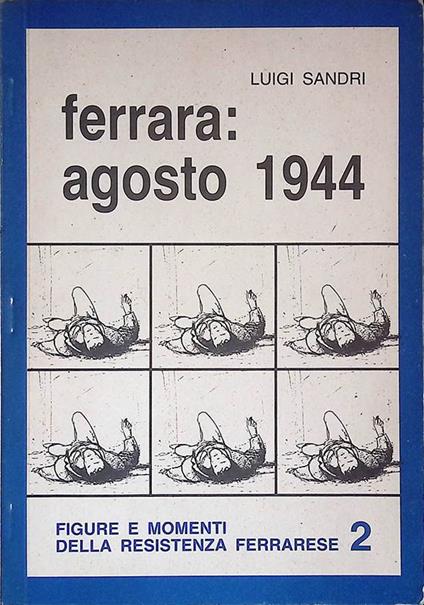 Ferrara, agosto 1944 - Luigi Sandri - copertina