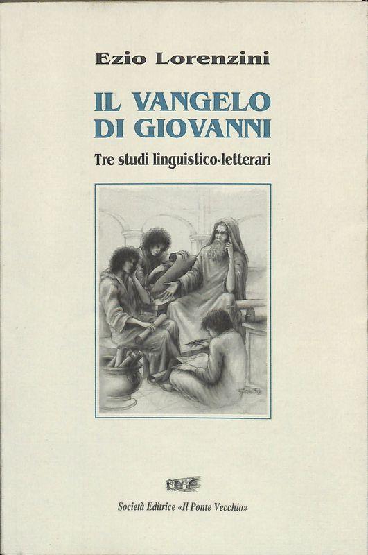Il Vangelo di Giovanni. Tre studi linguistico letterari - Ezio Lorenzini - copertina