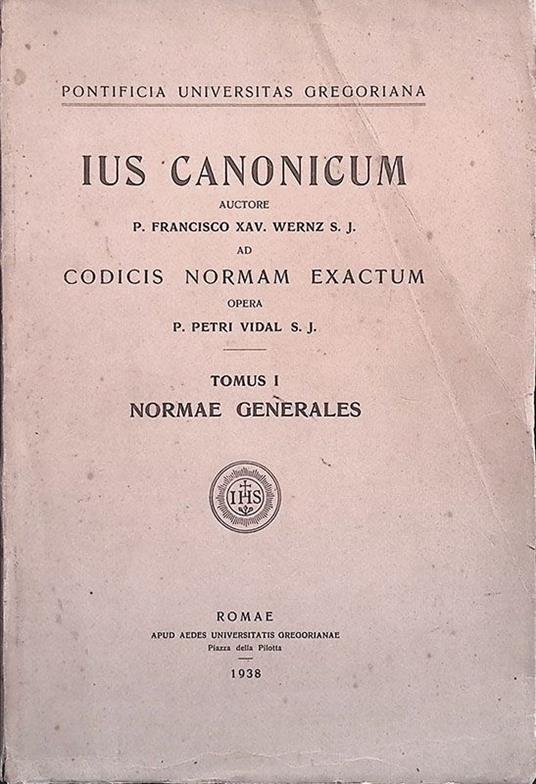 Ius Canonicum auctore P. Francisco Xav. Wernz S. J. ad Codicis Normam Exactum opera P. Petri Vidal S. J.. Toumus I - Normae Generales - copertina
