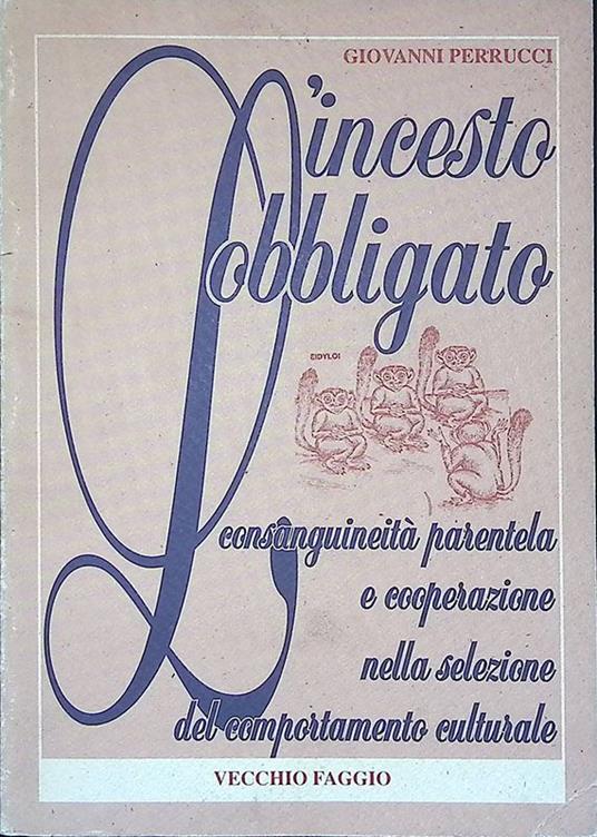 L' Incesto Obbligato. Consanguineità, Parentela e Cooperazione nella selezione del comportamento culturale - Giovanni Perrucci - copertina