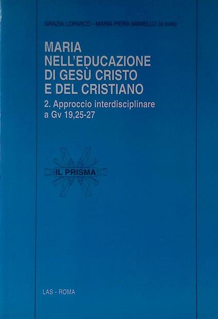 Maria nell'educazione di Gesù Cristo e del cristiano. 2. Approccio interdisciplinare a Gv 19,25-27 - copertina