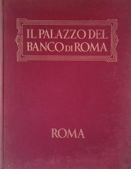 Palazzo del Banco di Roma. Storia, cronaca, aneddoti - Alessandro Bocca - copertina
