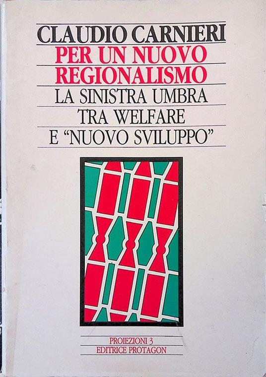 Per un nuovo regionalismo. La sinistra umbra tra welfare e nuovo sviluppo - Claudio Carpentieri - copertina