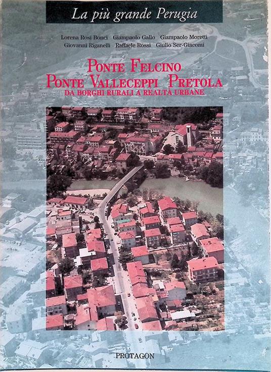 Ponte Felcino Ponte Valleceppi Pretola. Da borghi rurali a realtà urbane - copertina