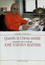 Quando la chiesa sorride. Biografia del cardinale José Saraiva Martins