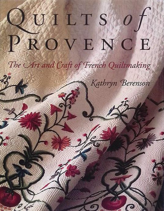 Quilts of Provence. The art and craft of French Quiltmaking - copertina