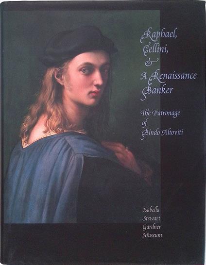 Raphael, Cellini and a Renaissance Banker. The Patronage of Bindo Altoviti - copertina