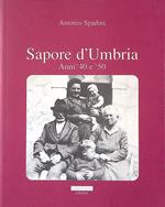 Sapore d'Umbria. Anni '40 e '50 - Memorie e vicende di vita contadina nelle campagne attorno a Dunarobba Terni
