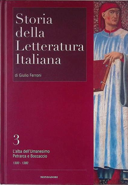 Storia della Letteratura Italiana. Vol.3 L'alba dell'Umanesimo, Petrarca e Boccaccio. La crisi del mondo comunale 1300-1380 - Giulio Ferroni - copertina