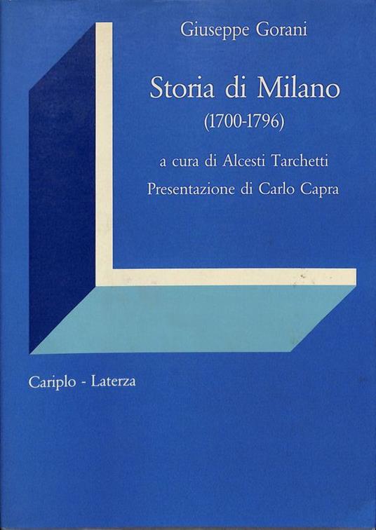 Storia di Milano 1700-1796. Tomo IV Libro XIV. Destinato a trattare la storia di Milano sotto la dominazione tedesca - Giuseppe Gorani - copertina