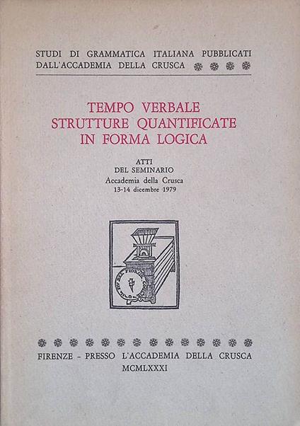 Tempo verbale, strutture quantificate in forma logica. Atti del seminario Accademia della Crusca 13-14 dicembre 1979 - copertina