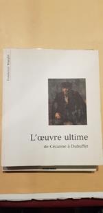 L' oeuvre ultime de Cezanne à Dubuffet. Fondation Maeght