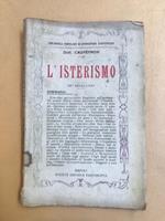 L' isterismo. Cause, disordini intellettuali, esaltazione mistica, follia isterica, cura