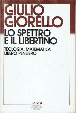 Lo spettro e il libertino. Teologia, matematica, libero pensiero - Giulio Giorello - copertina