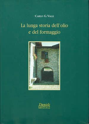 La lunga storia dell'olio e del formaggio - Carlo G. Valli - copertina