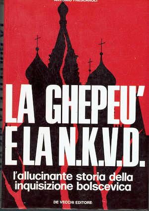 La Ghepeù e la N.K.V.D. l'allucinante storia della inquisizione bolscevica - Antonio Frescaroli - copertina