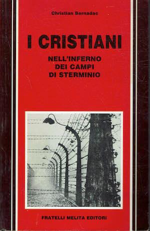 I cristiani nell'inferno dei campi di sterminio - Christian Bernadac - copertina