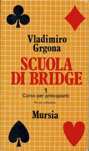Scuola di Bridge 1 - Corso per principianti - Vladimiro Grgona - copertina