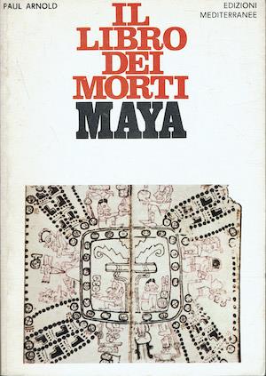 Il libro dei morti Maya - Paul Arnold - copertina