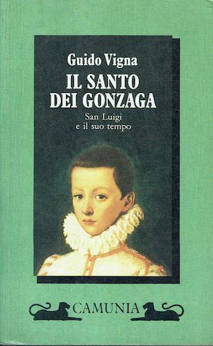 Il Santo dei Gonzaga. San Luigi e il suo tempo - Guido Vigna - copertina