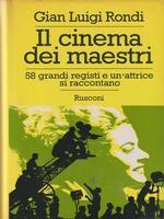 Il CINEMA DEI MAESTRI. 58 Grandi registi e un'attrice si raccontano - Gian Luigi Rondi - copertina