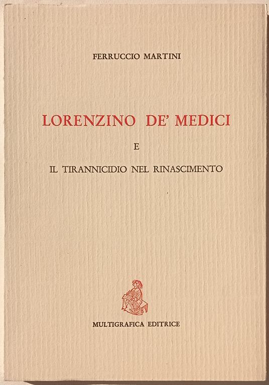 Lorenzino de' Medici e il tirannicidio nel Rinascimento - Ferruccio Marafini - copertina