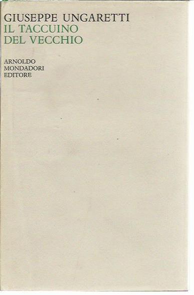 Il taccuino del vecchio (1952-1960 Vita d'un uomo VII) - Giuseppe Ungaretti  - Libro Usato - Mondadori - | IBS