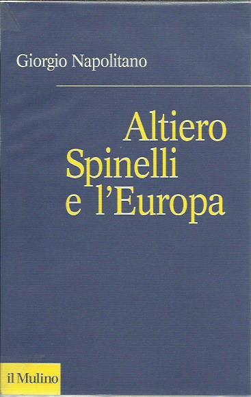Altiero Spinelli e l'Europa - Giorgio Napolitano - copertina