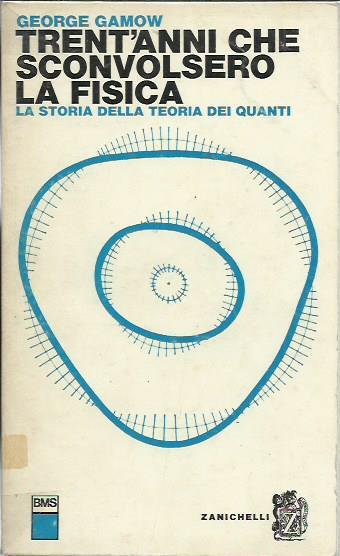 Trent'anni che sconvolsero la fisica. la storia della teoria dei quanti - George Gamow - copertina