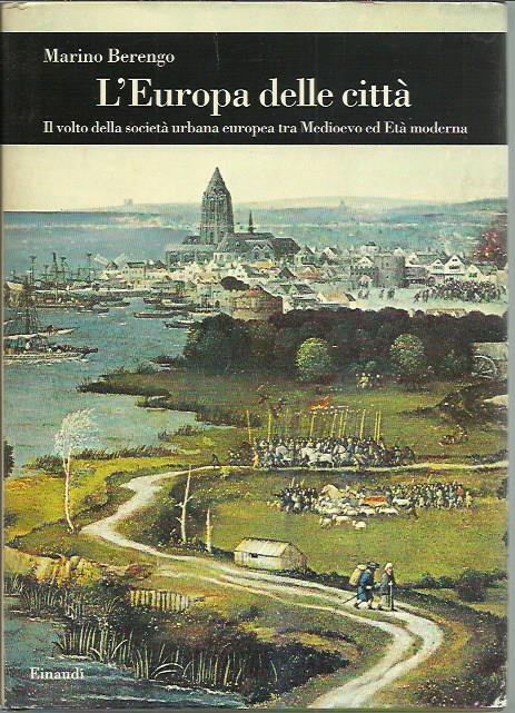 L' Europa delle città. Il volto della società urbana europea tra Medioevo ed età moderna - Marino Berengo - copertina