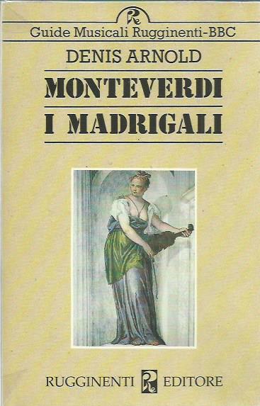 Monteverdi. I madrigali - Denis Arnold - copertina