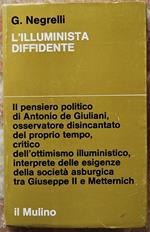 L' Illuminista Diffidente. Giuseppismo E Restaurazione Nel Pensiero Politico Di Antonio De Giuliani