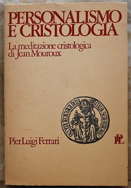 Personalismo E Cristologia. La Meditazione Cristologica Di Jean Mouroux - Pierluigi Ferrari - copertina