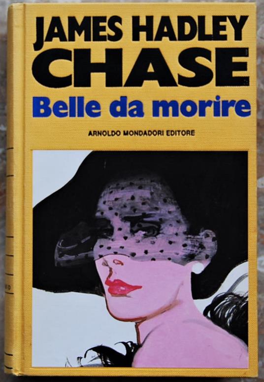 Belle Da Morire - James Hadley Chase - Libro Usato - Mondadori - | IBS