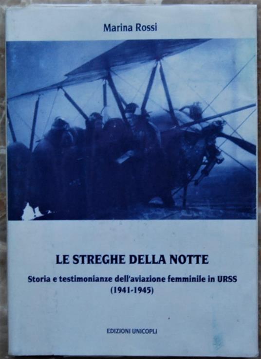 Le Streghe Della Notte. Storia E Testimonianze Dell'Aviazione Femminile In Urss. (1941 1945) - Marina Rossi - copertina