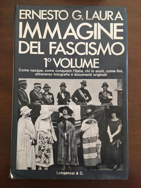 Immagine del fascismo. Come nacque, come conquistò l'Italia, chi lo aiutò, come finì, attraverso fotografie e documenti originali. Volume I. La conquista del potere 1915 - 1925. Impaginato da Mario Monti con la collaborazione di Carlo Torrini e Angel - Ernesto G. Laura - copertina