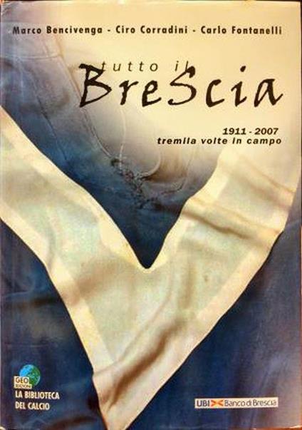 Tutto il Brescia. 1911 – 2007 tremila volte in campo - Marco Bencivenga - copertina