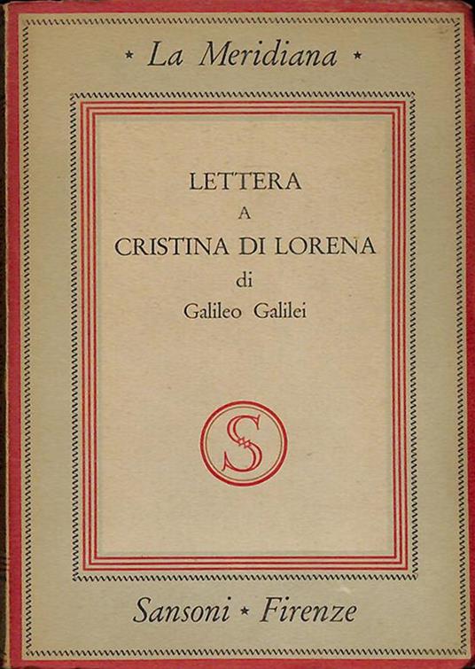 Lettera a Cristina di Lorena sui rapporti tra l'autorità della scrittura e  la libertà della scienza - Galileo Galilei - Libro Usato - Sansoni - | IBS