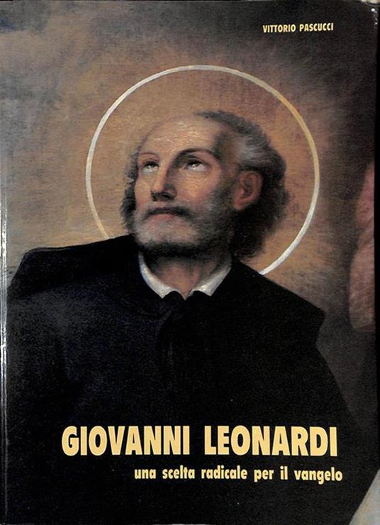 Giovanni Leonardi, una scelta radicale per il Vangelo - Vittorio Pascucci - copertina